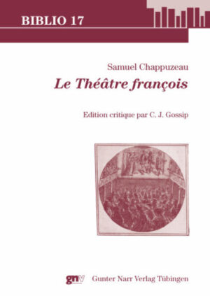 Samuel Chappuzeau, Le Théâtre françois: Edition critique | C.J. Gossip