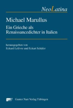 Michael Marullus: Ein Grieche als Renaissancedichter in Italien | Eckart Schäfer, Eckard Lefèvre