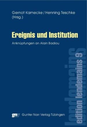 Ereignis und Institution: Literarisch-philosophische Anknüpfungen an Alain Badiou | Gernot Kamecke, Henning Teschke