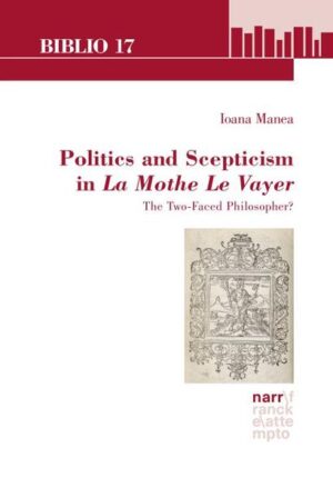 Politics and Scepticism in La Mothe Le Vayer: The Two-Faced Philosopher? | Ioana Manea