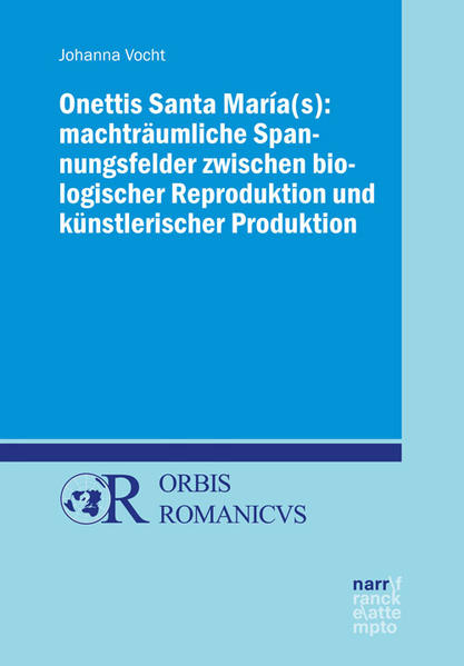 Onettis Santa María(s): Machträumliche Spannungsfelder zwischen biologischer Reproduktion und künstlerischer Produktion | Bundesamt für magische Wesen