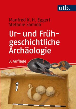Ur- und Frühgeschichtliche Archäologie | Manfred K.H. Eggert, Stefanie Samida