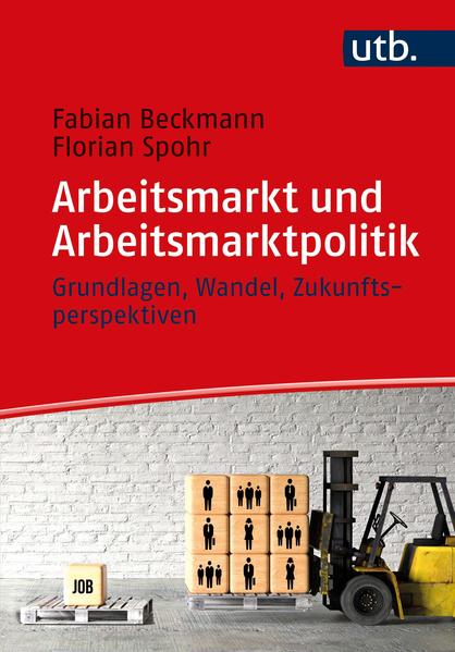 Arbeitsmarkt und Arbeitsmarktpolitik | Fabian Beckmann, Florian Spohr