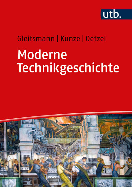Moderne Technikgeschichte | Rolf-Jürgen Gleitsmann-Topp, Rolf-Ulrich Kunze, Günther Oetzel