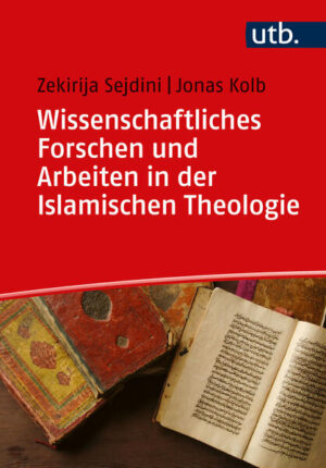 Wissenschaftliches Forschen und Arbeiten in der Islamischen Theologie: Eine Einführung | Zekirija Sejdini und Jonas Kolb