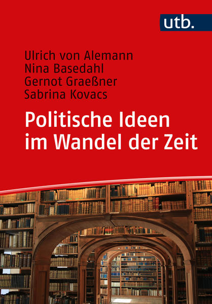 Politische Ideen im Wandel der Zeit | Ulrich von Alemann, Nina Basedahl, Gernot Graeßner, Sabrina Kovacs