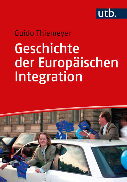 Geschichte der Europäischen Integration | Guido Thiemeyer