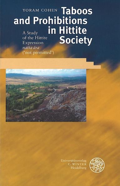 Taboos and Prohibitions in Hittite Society: A Study of the Hittite Expression ‚natta ªra’ (‚not permitted’) | Yoram Cohen