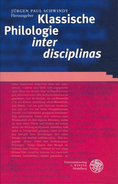 Klassische Philologie 'inter disciplinas': Aktuelle Konzepte zu Gegenstand und Methode eines Grundlagenfaches | Jürgen Paul Schwindt
