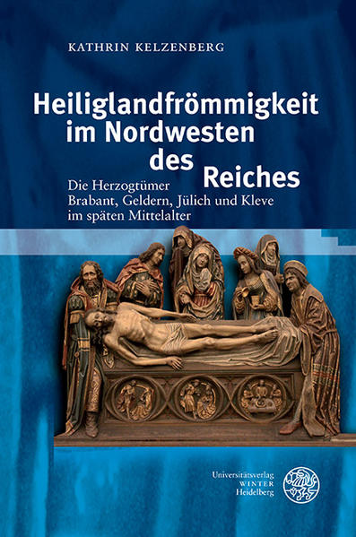 Heiliglandfrömmigkeit im Nordwesten des Reiches | Kathrin Kelzenberg