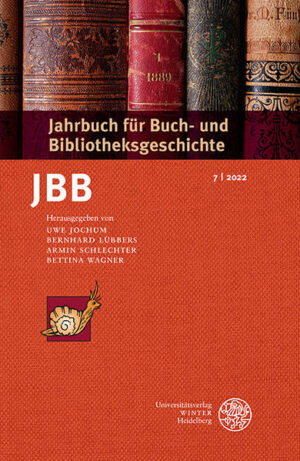 Jahrbuch für Buch- und Bibliotheksgeschichte 7 | 2022 | Uwe Jochum, Bernhard Lübbers, Armin Schlechter, Bettina Wagner