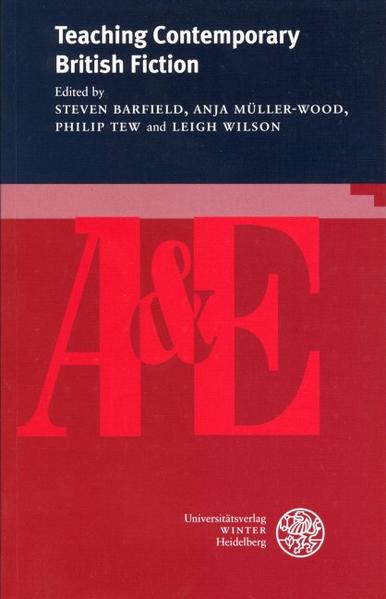 Teaching Contemporary British Fiction | Steven Barfield, Anja Müller-Wood, Philip Tew, Leigh Wilson