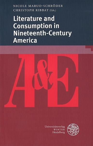Literature and Consumption in Nineteenth-Century America | Nicole Maruo-Schröder, Christoph Ribbat