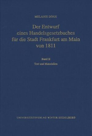 Der Entwurf eines Handelsgesetzbuches für die Stadt Frankfurt am Main von 1811: Text und Materialien | Bundesamt für magische Wesen