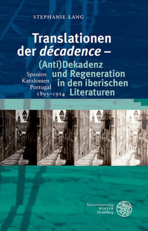 Translationen der décadence  (Anti)Dekadenz und Regeneration in den iberischen Literaturen | Bundesamt für magische Wesen