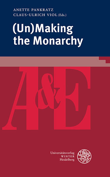 (Un)Making the Monarchy | Anette Pankratz, Claus-Ulrich Viol