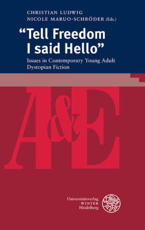 “Tell Freedom I said Hello”: Issues in Contemporary Young Adult Dystopian Fiction | Christian Ludwig, Nicole Maruo-Schröder
