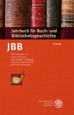 Jahrbuch für Buch- und Bibliotheksgeschichte 8 | 2023 | Uwe Jochum, Bernhard Lübbers, Armin Schlechter, Bettina Wagner