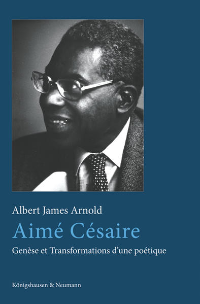 Aimé Césaire: Genèse et Transformations d’une poétique | Albert James Arnold