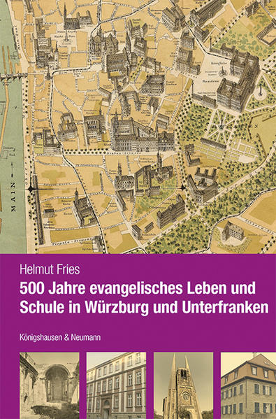 500 Jahre evangelisches Leben und Schule in Würzburg und Unterfranken | Helmut Fries