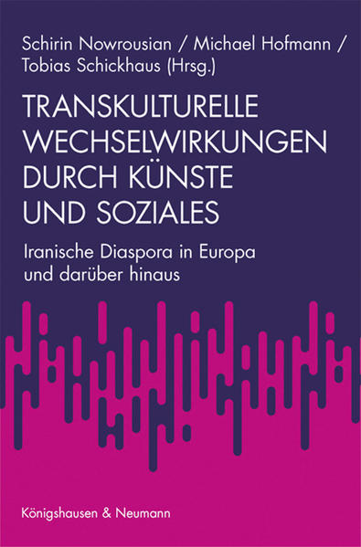 Transkulturelle Wechselwirkungen durch Künste und Soziales | Schirin Nowrousian, Michael Hofmann, Tobias Schickhaus