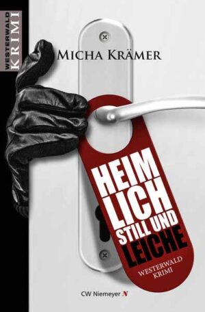 Heimlich, still und Leiche Ein Westerwald-Krimi | Micha Krämer