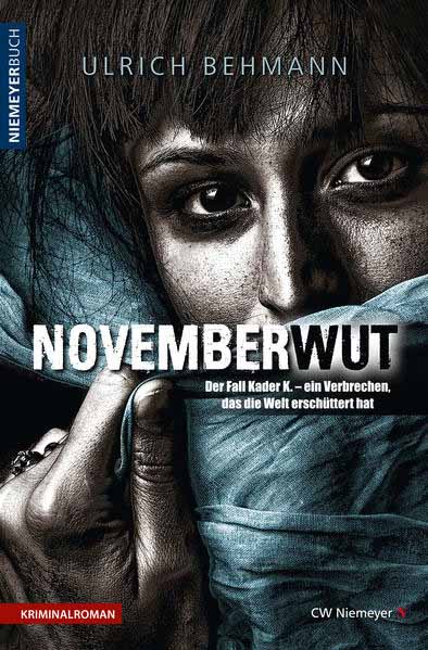 NOVEMBERWUT Der Fall Kader K. - ein Verbrechen, das die Welt erschüttert hat | Ulrich Behmann