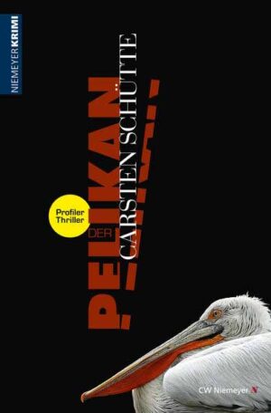 Der Pelikan - Ein Profiler-Thriller | Carsten Schütte
