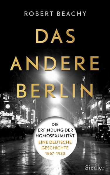 Das andere Berlin: Die Erfindung der Homosexualität: Eine deutsche Geschichte 1867: 1933 | Bundesamt für magische Wesen