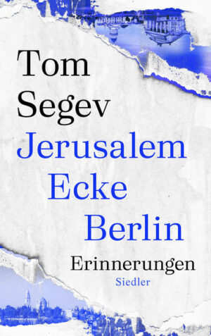 Jerusalem Ecke Berlin | Tom Segev