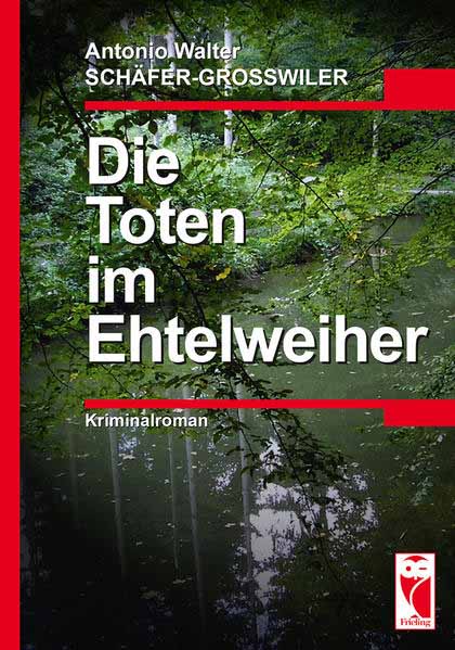 Die Toten im Ehtelweiher | Antonio Schäfer-Grosswiler