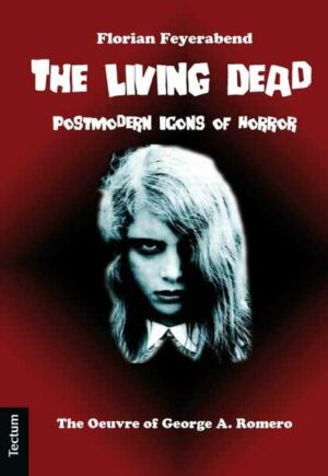 The Living Dead - Postmodern Icons of Horror The Oeuvre of George A Romero | Bundesamt für magische Wesen