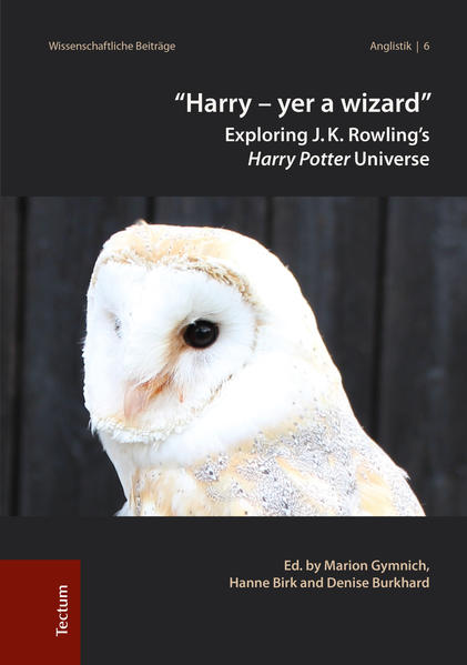 "Harry - yer a wizard": Exploring J.K. Rowling's Harry Potter Universe | Marion Gymnich, Hanne Birk, Denise Burkhard