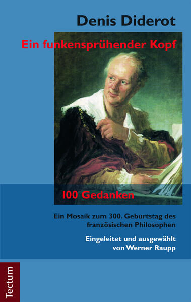 Denis Diderot - Ein funkensprühender Kopf: Eine Biografie und 100 Gedanken des französischen Philosophen | Werner Raupp