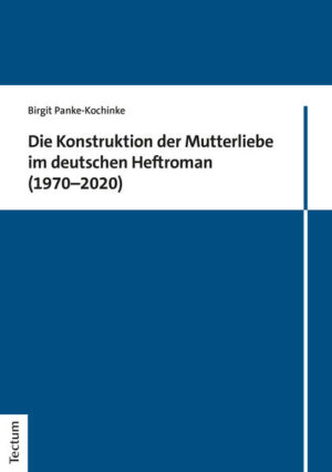 Die Konstruktion der Mutterliebe im deutschen Heftroman (19702020) | Bundesamt für magische Wesen