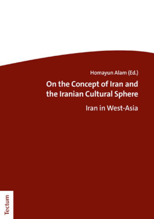 On the Concept of Iran and the Iranian Cultural Sphere: Iran in West-Asia | Homayun Alam