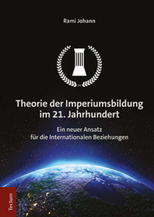 Theorie der Imperiumsbildung im 21. Jahrhundert | Rami Johann