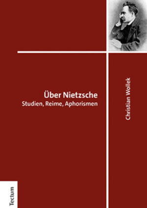 Über Nietzsche: Studien, Reime, Aphorismen | Christian Wollek