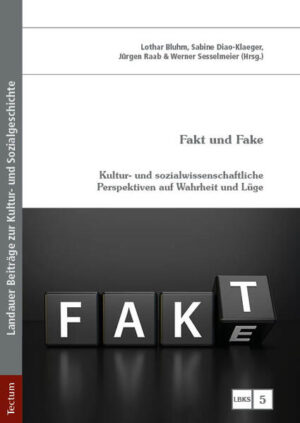 Fakt und Fake: Kultur- und sozialwissenschaftliche Perspektiven auf Wahrheit und Lüge | Lothar Bluhm, Sabine Diao-Klaeger, Jürgen Raab, Werner Sesselmeier