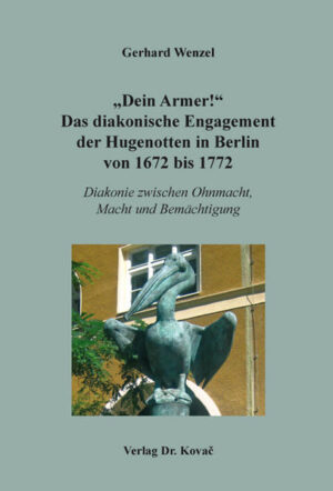 Dein Armer! Das diakonische Engagement der Hugenotten in Berlin von 1672 bis 1772 | Bundesamt für magische Wesen