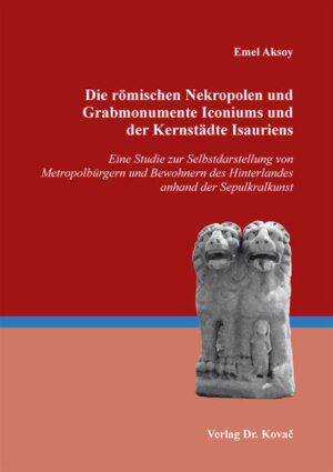 Die römischen Nekropolen und Grabmonumente Iconiums und der Kernstädte Isauriens | Bundesamt für magische Wesen