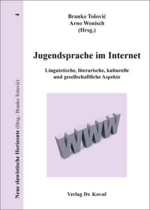Jugendsprache im Internet: Linguistische, literarische, kulturelle und gesellschaftliche Aspekte | Branko Tošović, Arno Wonisch