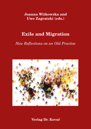 Exile and Migration: New Reflections on an Old Practise | Joanna Witkowska, Uwe Zagratzki