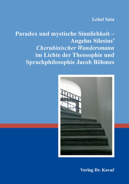 Paradox und mystische Sinnlichkeit  Angelus Silesius Cherubinischer Wandersmann im Lichte der Theosophie und Sprachphilosophie Jacob Böhmes | Bundesamt für magische Wesen