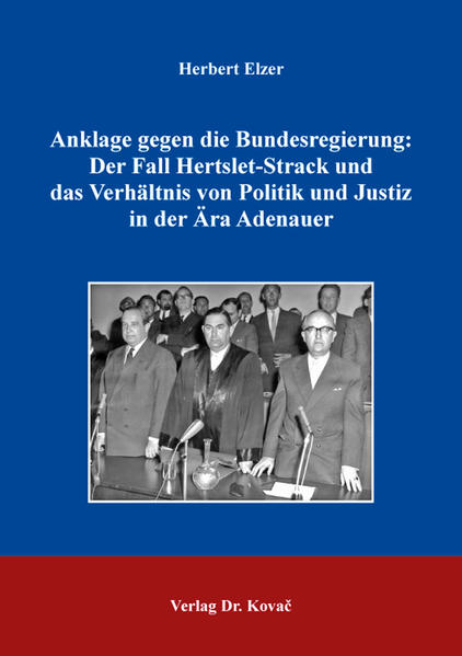 Anklage gegen die Bundesregierung: Der Fall Hertslet-Strack und das Verhältnis von Politik und Justiz in der Ära Adenauer | Bundesamt für magische Wesen