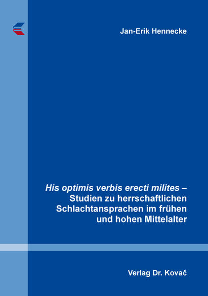 His optimis verbis erecti milites  Studien zu herrschaftlichen Schlachtansprachen im frühen und hohen Mittelalter | Bundesamt für magische Wesen