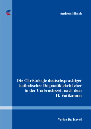 Die Christologie deutschsprachiger katholischer Dogmatiklehrbücher in der Umbruchszeit nach dem II. Vatikanum | Bundesamt für magische Wesen