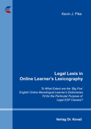 Legal Lexis in Online Learner’s Lexicography: To What Extent are the ‘Big Five’ English Online Monolingual Learner’s Dictionaries Fit for the Particular Purpose of Legal ESP Classes? | Kevin J. Pike