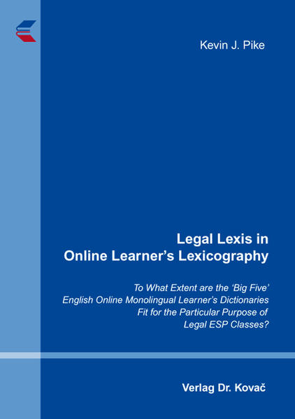 Legal Lexis in Online Learner’s Lexicography: To What Extent are the ‘Big Five’ English Online Monolingual Learner’s Dictionaries Fit for the Particular Purpose of Legal ESP Classes? | Kevin J. Pike