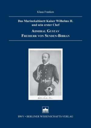 Das Marinekabinett Kaiser Wilhelms II. und sein erster Chef Admiral Gustav Freiherr von Senden-Bibran | Bundesamt für magische Wesen
